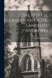 Produktbild: The Private Devotions Of Dr. Lancelot Andrewes