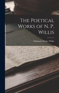 Produktbild: The Poetical Works of N. P. Willis