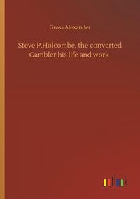 Produktbild: Steve P.Holcombe, the converted Gambler his life and work