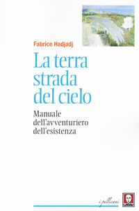 Produktbild: La terra strada del cielo. Manuale dell'avventuriero dell'esistenza