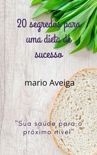 Produktbild: 20 segredos para uma dieta de sucesso & "Sua sa&uacute;de para o pr&oacute;ximo n&iacute;vel"
