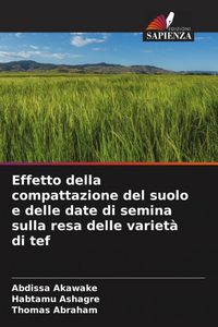 Produktbild: Effetto della compattazione del suolo e delle date di semina sulla resa delle variet&agrave; di tef