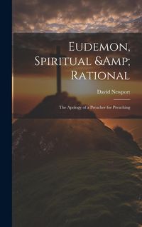 Produktbild: Eudemon, Spiritual & Rational: The Apology of a Preacher for Preaching