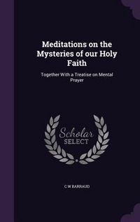 Produktbild: Meditations on the Mysteries of our Holy Faith: Together With a Treatise on Mental Prayer