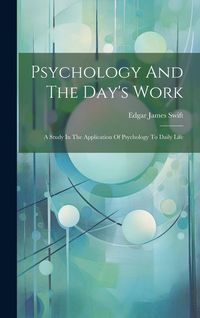 Produktbild: Psychology And The Day's Work: A Study In The Application Of Psychology To Daily Life