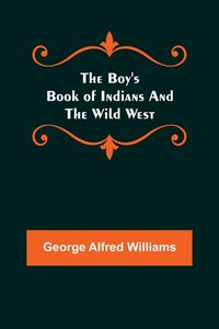 Produktbild: The Boy's Book of Indians and the Wild West