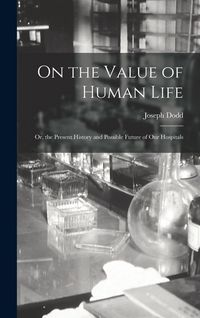 Produktbild: On the Value of Human Life: Or, the Present History and Possible Future of Our Hospitals