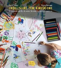 Produktbild: Disegnare per crescere. Disegnare da 0 a 6 anni. Scoperta, gioco, identit&agrave;