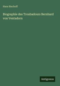 Produktbild: Biographie des Troubadours Bernhard von Ventadorn