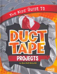 Produktbild: The Kids' Guide to Duct Tape Projects