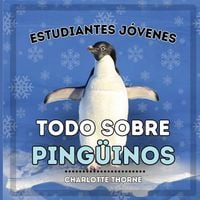 Produktbild: Estudiantes J&oacute;venes, Todo sobre los Ping&uuml;inos