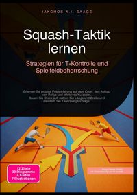 Produktbild: Squash-Taktik lernen: Strategien f&uuml;r T-Kontrolle und Spielfeldbeherrschung