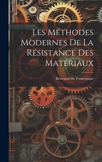 Produktbild: Les M&eacute;thodes Modernes De La R&eacute;sistance Des Mat&eacute;riaux