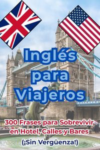 Produktbild: Ingl&eacute;s para Viajeros: 300 Frases para Sobrevivir en Hotel, Calles y Bares (&iexcl;Sin Verg&uuml;enza!)
