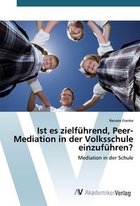 Produktbild: Ist es zielf&uuml;hrend, Peer-Mediation in der Volksschule einzuf&uuml;hren?