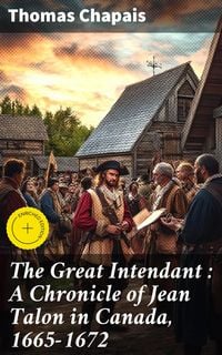 Produktbild: The Great Intendant : A Chronicle of Jean Talon in Canada, 1665-1672