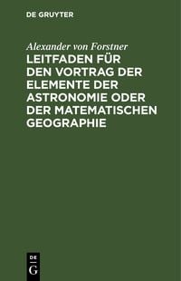 Produktbild: Leitfaden f&uuml;r den Vortrag der Elemente der Astronomie oder der matematischen Geographie