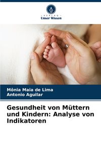 Produktbild: Gesundheit von M&uuml;ttern und Kindern: Analyse von Indikatoren