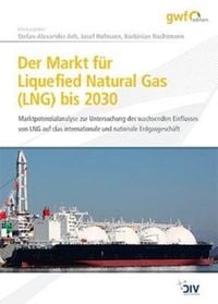 Produktbild: Der Markt f&uuml;r Liquefied Natural Gas (LNG) bis 2030