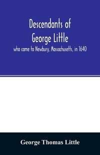 Produktbild: Descendants of George Little, who came to Newbury, Massachusetts, in 1640
