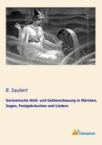 Produktbild: Germanische Welt- und Gottanschauung in M&auml;rchen, Sagen, Festgebr&auml;uchen und Liedern