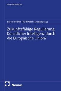 Produktbild: Zukunftsf&auml;hige Regulierung K&uuml;nstlicher Intelligenz durch die Europ&auml;ische Union?