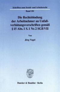 Produktbild: Die Rechtsbindung der Arbeitnehmer an Unfallverh&uuml;tungsvorschriften gem&auml;&szlig; &sect; 15 Abs. 1 S. 1 Nr. 2 SGB VII.