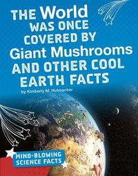 Produktbild: The World Was Once Covered by Giant Mushrooms and Other Cool Earth Facts