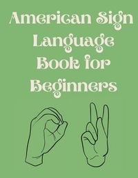 Produktbild: American Sign Language Book For Beginners.Educational Book,Suitable for Children,Teens and Adults.Contains the Alphabet,Numbers and a few Colors.