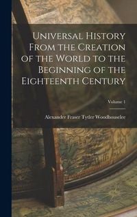 Produktbild: Universal History From the Creation of the World to the Beginning of the Eighteenth Century; Volume 1