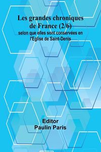 Produktbild: Les grandes chroniques de France (2/6); selon que elles sont conserv&eacute;es en l'Eglise de Saint-Denis