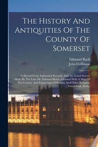 Produktbild: The History And Antiquities Of The County Of Somerset: Collected From Authentick Records, And An Actual Survey Made By The Late Mr. Edmund Rack. Adorn