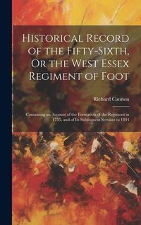 Produktbild: Historical Record of the Fifty-Sixth, Or the West Essex Regiment of Foot: Containing an Account of the Formation of the Regiment in 1755, and of Its S