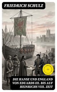 Produktbild: Die Hanse und England von Eduards III. bis auf Heinrichs VIII. Zeit