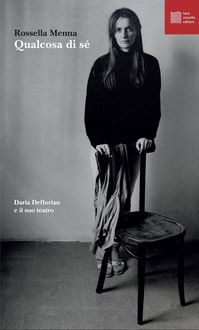 Produktbild: Qualcosa di s&eacute;. Daria Deflorian e il suo teatro