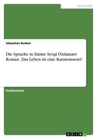 Produktbild: Die Sprache in Emine Sevgi &Ouml;zdamars Roman 'Das Leben ist eine Karawanserei'