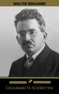 Produktbild: Walter Benjamin: Gesammelte Schriften (Golden Deer Classics)