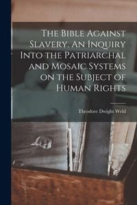 Produktbild: The Bible Against Slavery. An Inquiry Into the Patriarchal and Mosaic Systems on the Subject of Human Rights