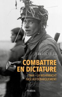 Produktbild: Combattre en dictature : 1944, la Wehrmacht face au D&eacute;barquement