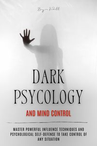 Produktbild: Dark Psychology and Mind Control: Master Powerful Influence Techniques and Psychological Self-Defense to Take Control of Any Situation