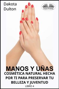 Produktbild: Manos Y U&ntilde;as Cosm&eacute;tica Natural Hecha Por Ti Para Preservar Tu Belleza Y Juventud