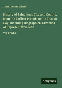 Produktbild: History of Saint Louis City and County, from the Earliest Periods to the Present Day: Including Biographical Sketches of Representative Men
