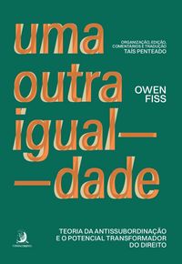 Produktbild: Uma outra igualdade: teoria da antissubordina&ccedil;&atilde;o e o potencial transformador do Direito