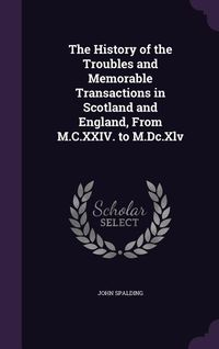 Produktbild: The History of the Troubles and Memorable Transactions in Scotland and England, From M.C.XXIV. to M.Dc.Xlv