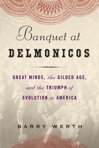 Produktbild: Banquet at Delmonico's: Great Minds, the Gilded Age, and the Triumph of Evolution in America