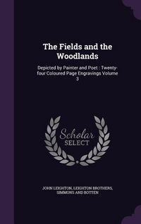 Produktbild: The Fields and the Woodlands: Depicted by Painter and Poet: Twenty-four Coloured Page Engravings Volume 3