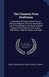Produktbild: The Common Form Draftsman: A Handbook of Queen's Bench Forms: Being A Collection of Forms Ordinarily in use in Proceedings in the Queen's Bench D