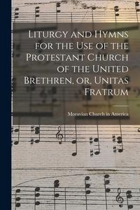 Produktbild: Liturgy and Hymns for the Use of the Protestant Church of the United Brethren, or, Unitas Fratrum