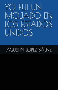 Produktbild: Yo Fui Un Mojado En Los Estados Unidos