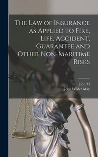 Produktbild: The law of Insurance as Applied to Fire, Life, Accident, Guarantee and Other Non-maritime Risks
